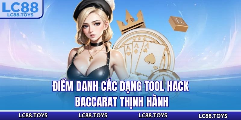 Điểm danh các dạng tool hack Baccarat thịnh hành